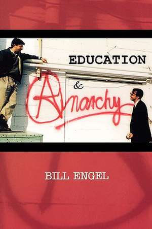 Education and Anarchy de Bill Engel