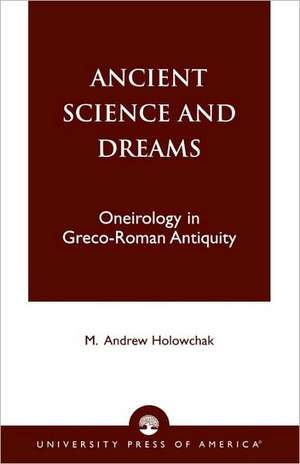 Ancient Science and Dreams de M. Andrew Holowchak