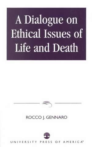 A Dialogue on Ethical Issues of Life and Death de Rocco J. Gennaro