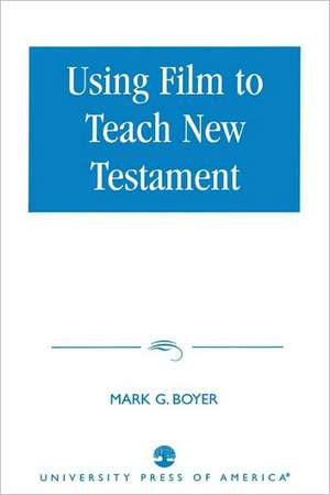 Using Film to Teach New Testament de Mark G. Boyer