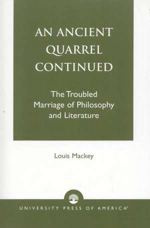 An Ancient Quarrel Continued: The Troubled Marriage of Philosophy and Literature de Louis Mackey
