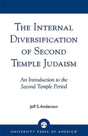 The Internal Diversification of Second Temple Judaism de Jeff S Anderson