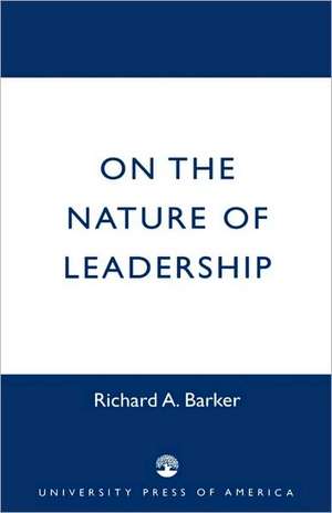 On the Nature of Leadership de Richard A. Barker