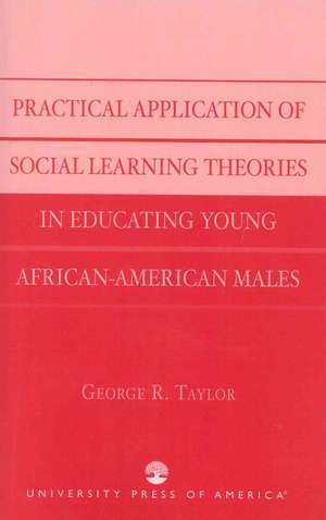 Practical Application of Social Learning Theories in Educating Young African-American Males de George R. Taylor