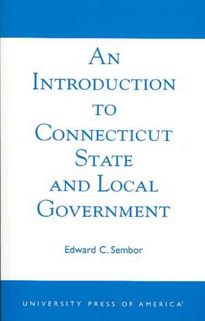 An Introduction to Connecticut State and Local Government de Edward C. Sembor