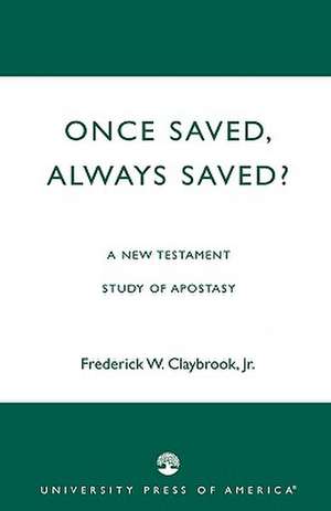 Once Saved, Always Saved? de Frederick W.Jr. Claybrook