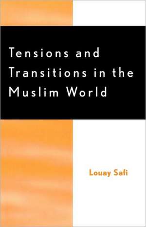 Tensions and Transitions in the Muslim World de Louay M. Safi