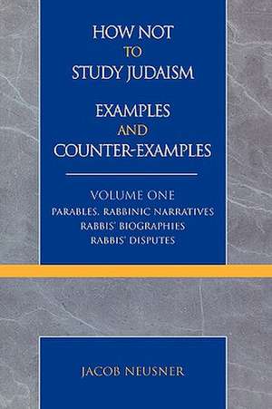 How Not to Study Judaism, Examples and Counter-Examples de Jacob (Research Professor of Religion and TheologyBard College Neusner