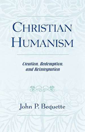 Christian Humanism de John P. Bequette