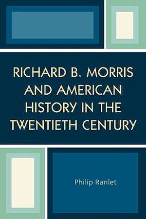 Richard B. Morris and American History in the Twentieth Century de Philip Ranlet