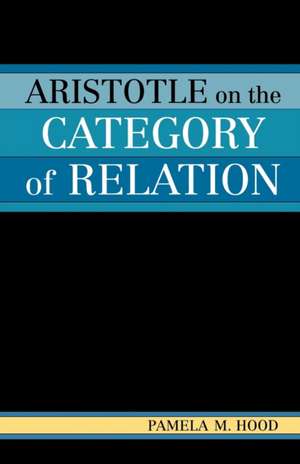 Aristotle on the Category of Relation de Pamela M. Hood