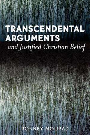 Transcendental Arguments and Justified Christian Belief de Ronney Mourad