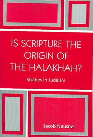 Is Scripture the Origin of the Halakhah? de Jacob (Research Professor of Religion and TheologyBard College Neusner