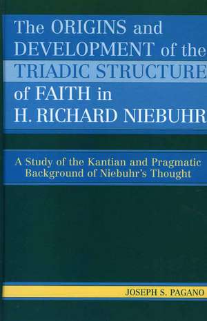 The Origins and Development of the Triadic Structure of Faith in H. Richard Niebuhr de Joseph S. Pagano