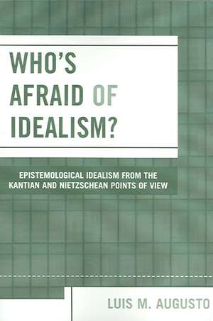 Who's Afraid of Idealism? de Luis M. Augusto