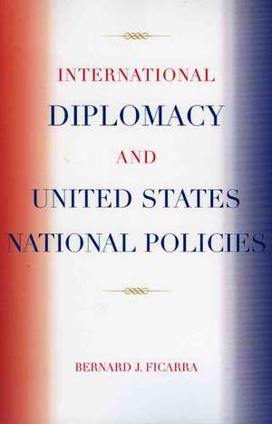 International Diplomacy and United States National Policies de Bernard J. Ficarra