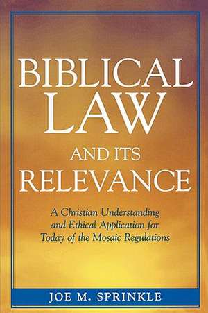 Biblical Law and Its Relevance de Joe M. Sprinkle