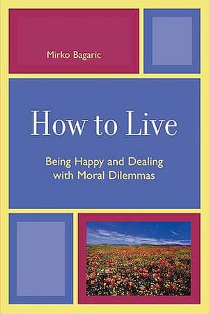 How to Live de Mirko Bagaric