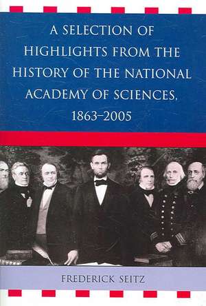 A Selection of Highlights from the History of the National Academy of Sciences, 1863-2005 de Frederick Seitz