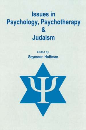 Issues in Psychology, Psychotherapy, and Judaism de Seymour Hoffman