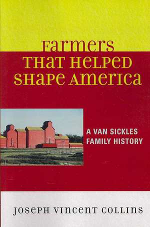 Farmers That Helped Shape America de Joseph Vincent Collins