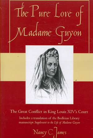 The Pure Love of Madame Guyon de Nancy C. James