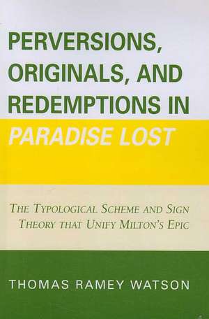 Perversions, Originals, and Redemptions in Paradise Lost de Thomas Ramey Watson