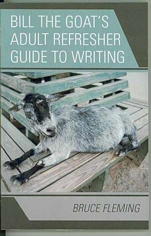 Bill the Goat's Adult Refresher Guide to Writing de Bruce Fleming