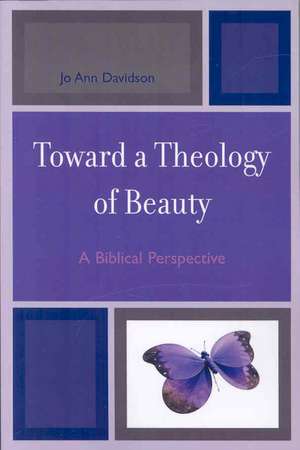 Toward a Theology of Beauty de Jo Ann Davidson