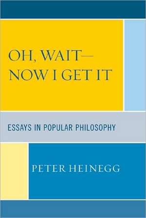 Oh, Wait - Now I Get It de Peter Heinegg