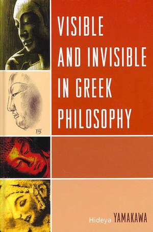 Visible and Invisible in Greek Philosophy de Hideya Yamakawa