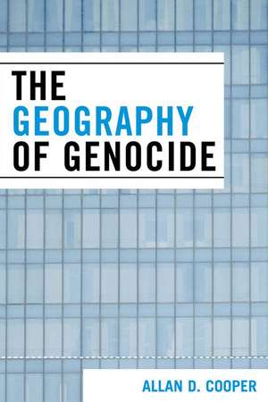 The Geography of Genocide de Allan D. Cooper