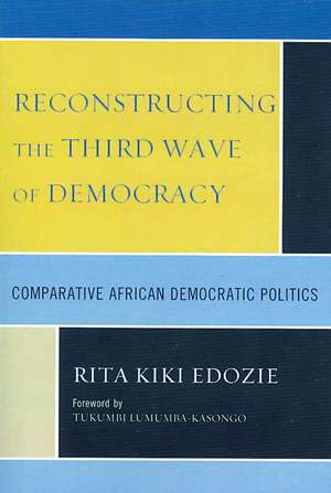 Reconstructing the Third Wave of Democracy de Rita Kiki Edozie