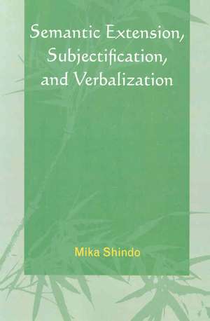 Semantic Extension, Subjectification, and Verbalization de Mika Shindo