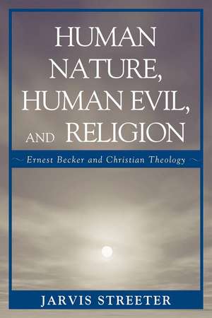 Human Nature, Human Evil, and Religion de Jarvis Streeter