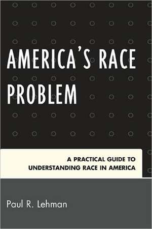 America's Race Problem de Paul R. Lehman