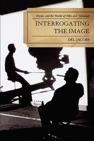 Interrogating the Image de Del Jacobs