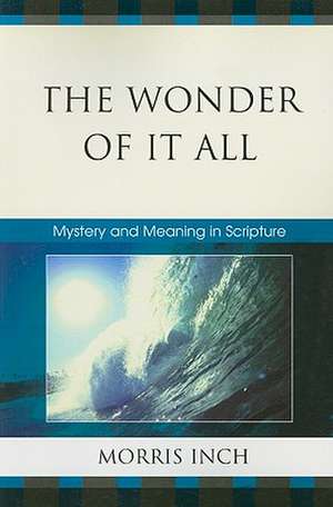 The Wonder of It All de Morris A. Inch