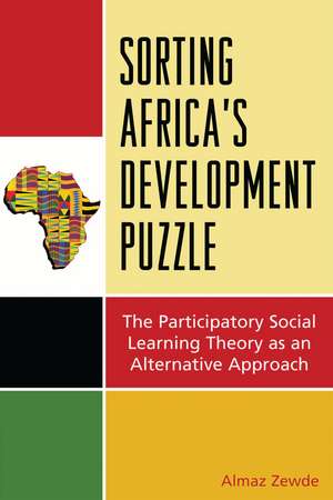 Sorting Africa's Developmental Puzzle: The Participatory Social Learning Theory as an Alternative Approach de Almaz Zewde