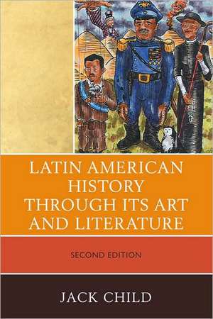 Latin American History Through Its Art and Literature de Jack Child