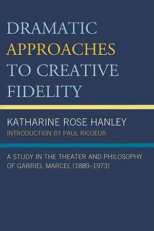 Dramatic Approaches to Creative Fidelity de Katharine Rose Hanley