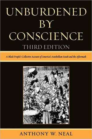 Unburdened by Conscience de Anthony W. Neal