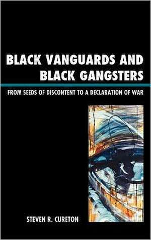 Black Vanguards and Black Gangsters de Steven R. Cureton