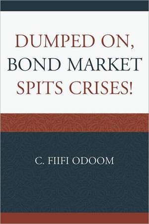 Dumped On, Bond Market Spits Crises! de C. Fiifi Odoom