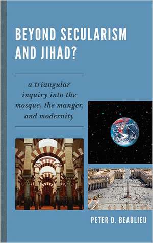 Beyond Secularism and Jihad? de Peter D. Beaulieu