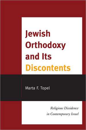 Jewish Orthodoxy and Its Discontents de Marta F. Topel