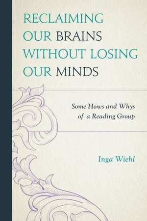 Reclaiming Our Brains Without Losing Our Minds de Inga Wiehl