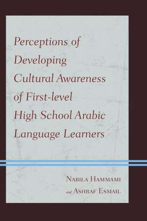 Perceptions of Developing Cultural Awareness of First-Level High School Arabic Language Learners de Nabila Hammami