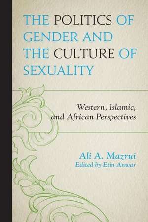 The Politics of Gender and the Culture of Sexuality de Ali A. Mazrui