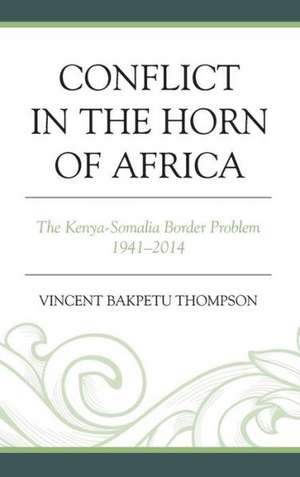 Conflict in the Horn of Africa de Vincent Bakpetu Thompson